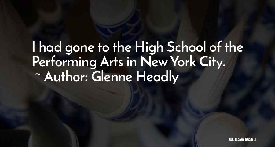 Glenne Headly Quotes: I Had Gone To The High School Of The Performing Arts In New York City.