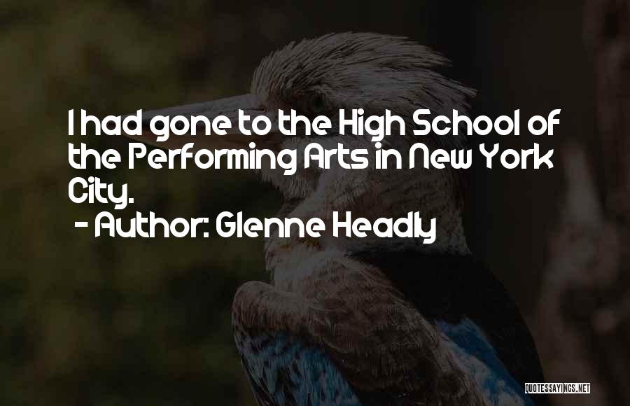 Glenne Headly Quotes: I Had Gone To The High School Of The Performing Arts In New York City.