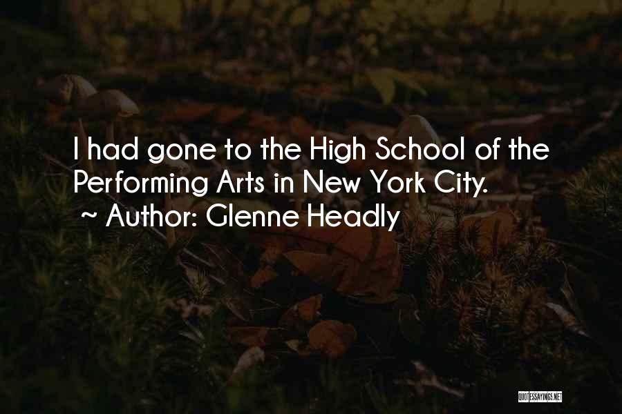 Glenne Headly Quotes: I Had Gone To The High School Of The Performing Arts In New York City.