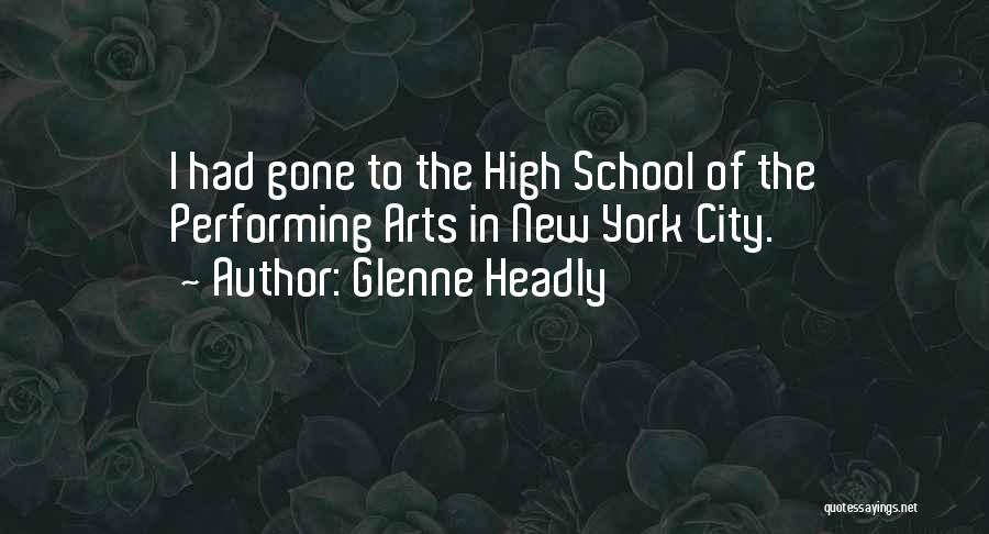 Glenne Headly Quotes: I Had Gone To The High School Of The Performing Arts In New York City.