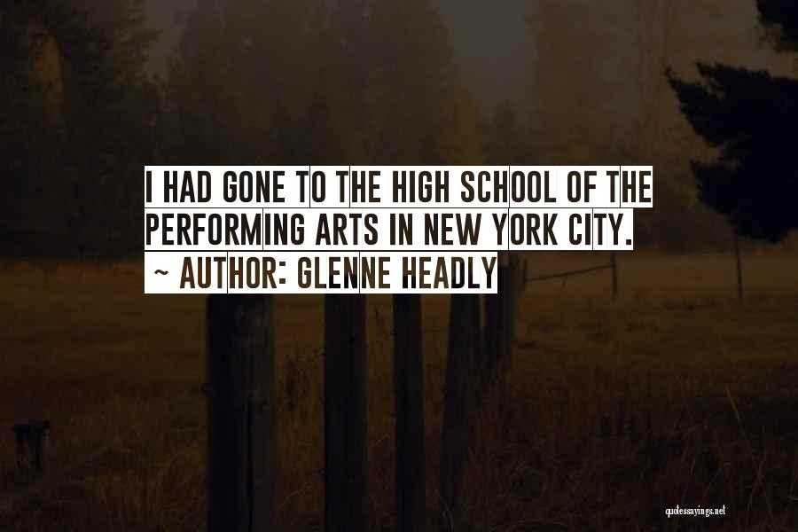 Glenne Headly Quotes: I Had Gone To The High School Of The Performing Arts In New York City.