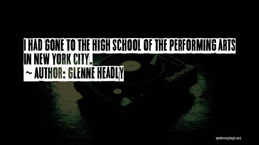 Glenne Headly Quotes: I Had Gone To The High School Of The Performing Arts In New York City.