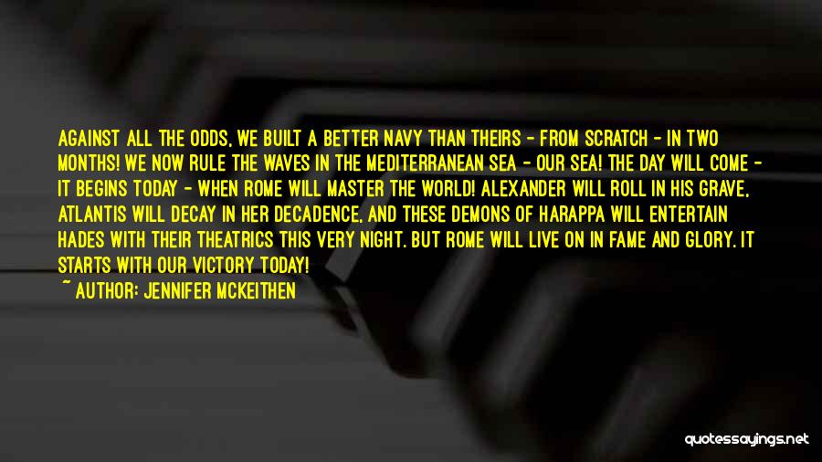 Jennifer McKeithen Quotes: Against All The Odds, We Built A Better Navy Than Theirs - From Scratch - In Two Months! We Now