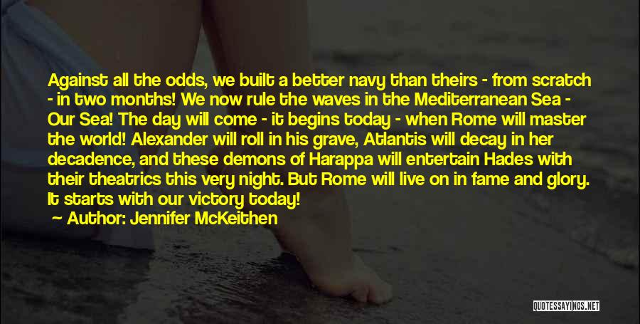 Jennifer McKeithen Quotes: Against All The Odds, We Built A Better Navy Than Theirs - From Scratch - In Two Months! We Now