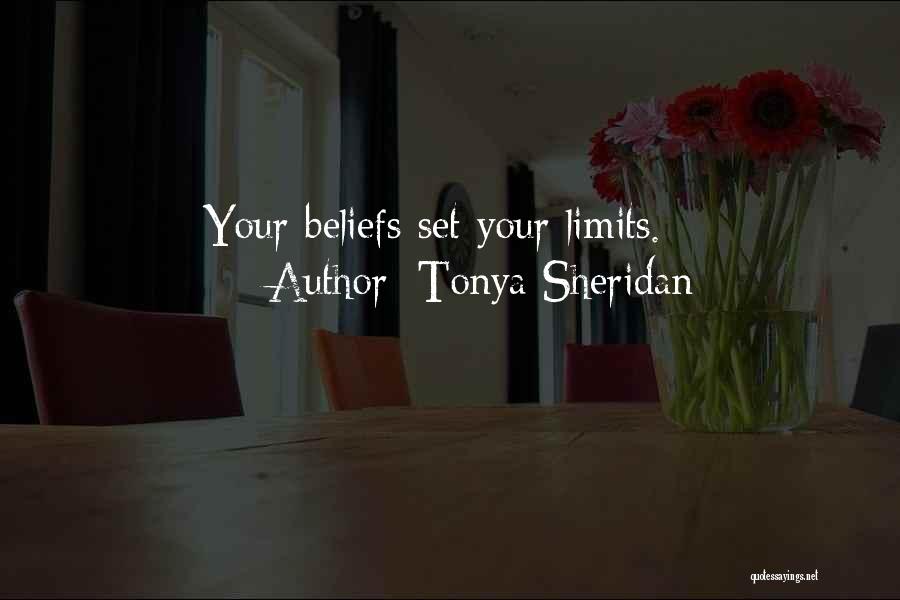 Tonya Sheridan Quotes: Your Beliefs Set Your Limits.