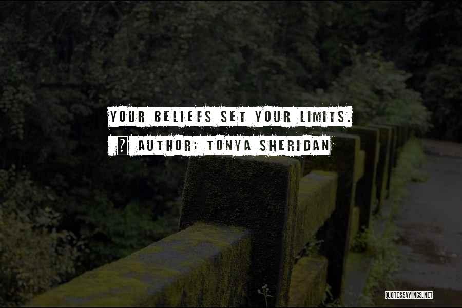 Tonya Sheridan Quotes: Your Beliefs Set Your Limits.