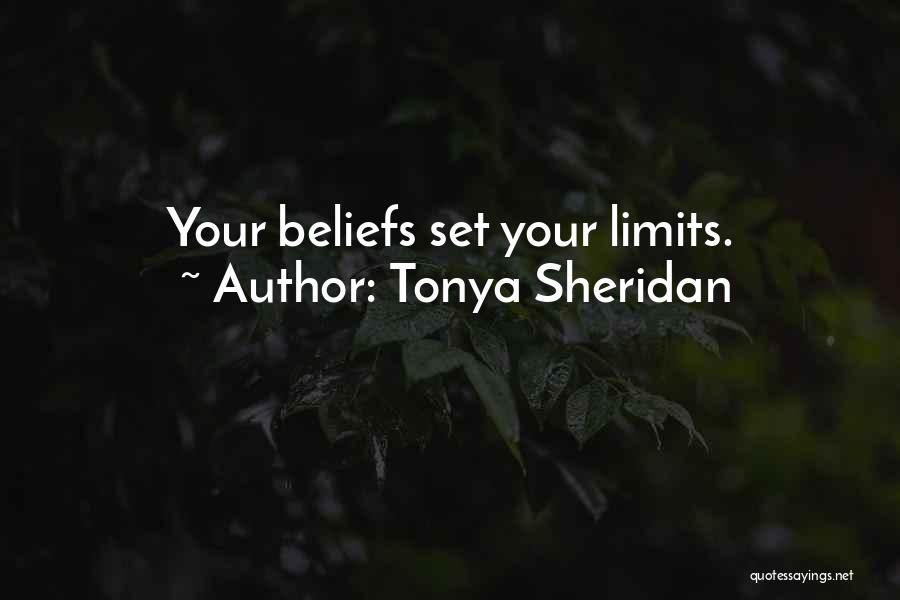 Tonya Sheridan Quotes: Your Beliefs Set Your Limits.