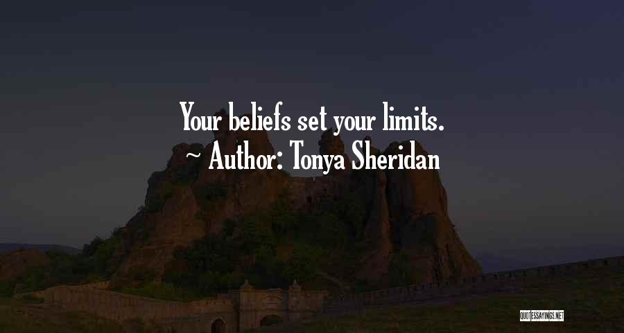 Tonya Sheridan Quotes: Your Beliefs Set Your Limits.