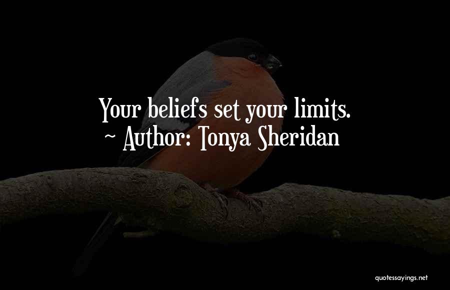 Tonya Sheridan Quotes: Your Beliefs Set Your Limits.