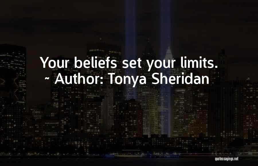 Tonya Sheridan Quotes: Your Beliefs Set Your Limits.