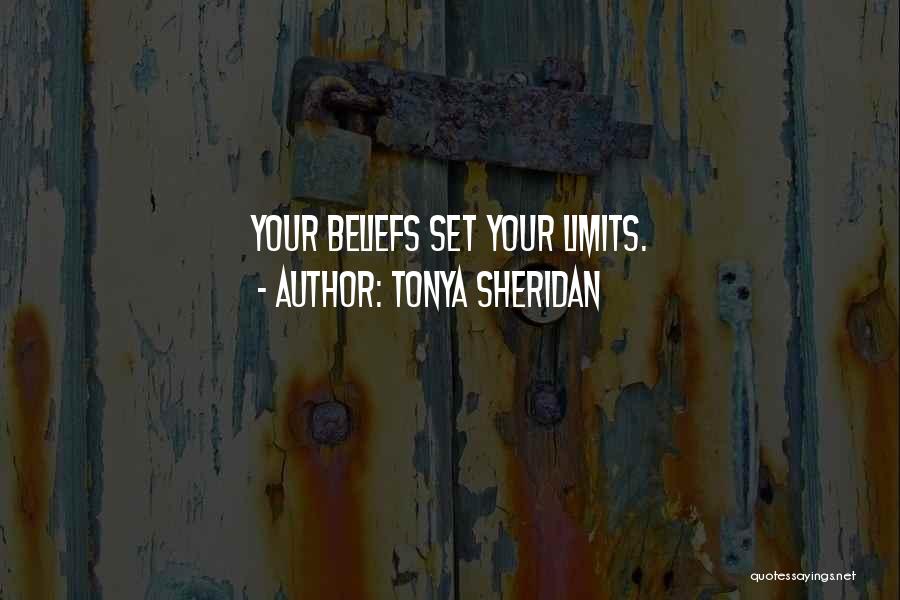 Tonya Sheridan Quotes: Your Beliefs Set Your Limits.