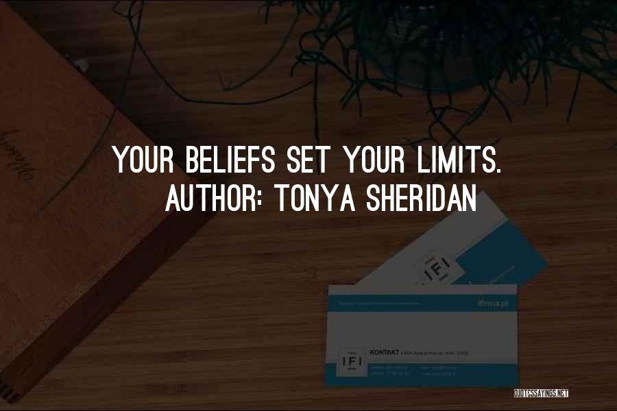 Tonya Sheridan Quotes: Your Beliefs Set Your Limits.