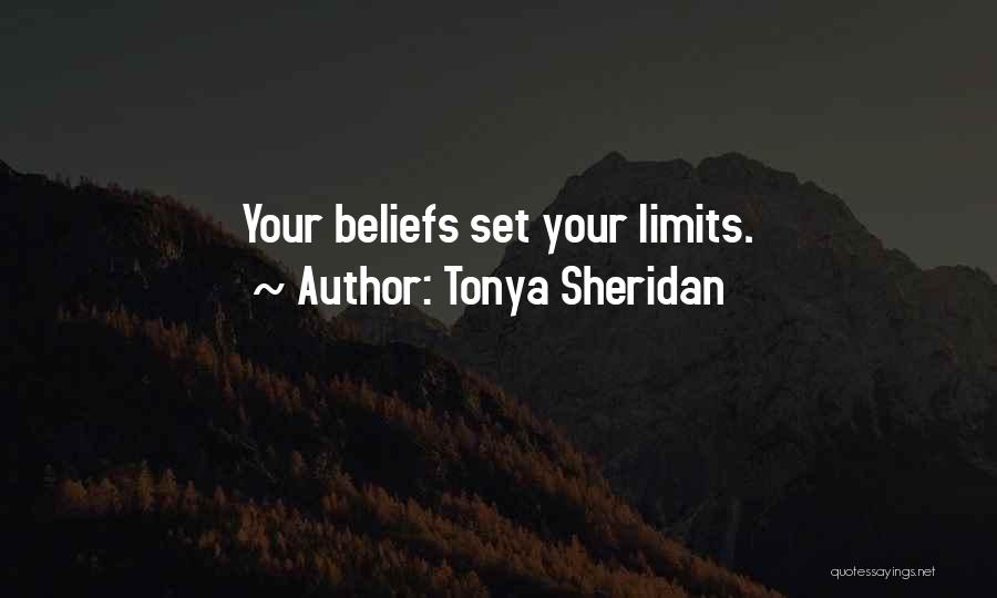 Tonya Sheridan Quotes: Your Beliefs Set Your Limits.