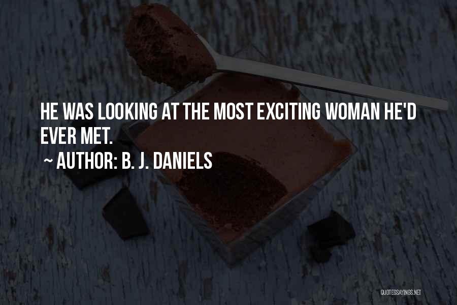B. J. Daniels Quotes: He Was Looking At The Most Exciting Woman He'd Ever Met.