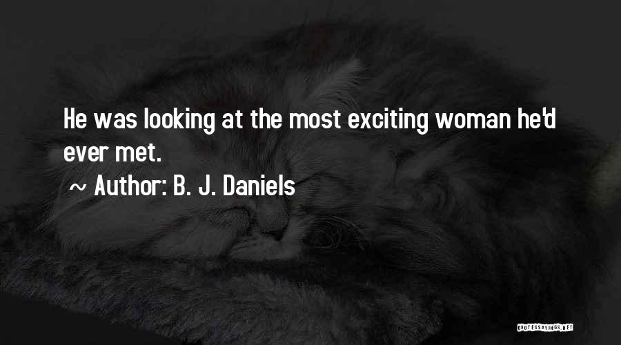 B. J. Daniels Quotes: He Was Looking At The Most Exciting Woman He'd Ever Met.