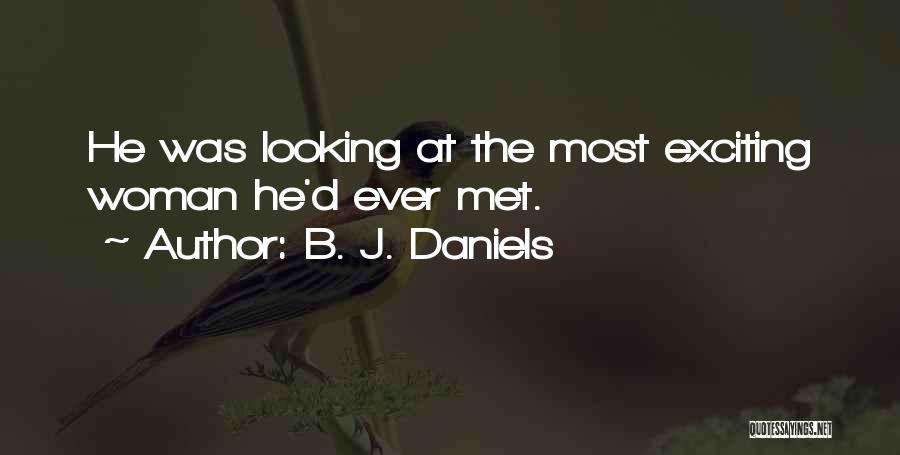 B. J. Daniels Quotes: He Was Looking At The Most Exciting Woman He'd Ever Met.