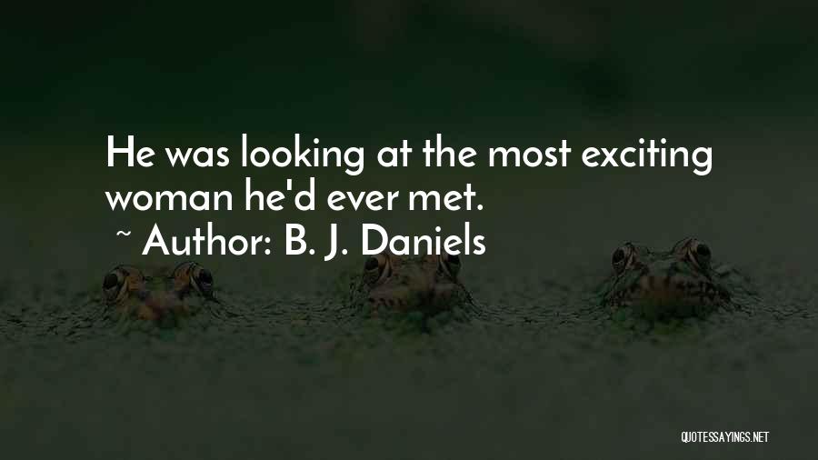 B. J. Daniels Quotes: He Was Looking At The Most Exciting Woman He'd Ever Met.
