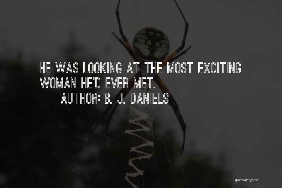 B. J. Daniels Quotes: He Was Looking At The Most Exciting Woman He'd Ever Met.