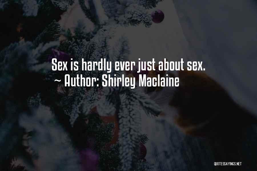 Shirley Maclaine Quotes: Sex Is Hardly Ever Just About Sex.