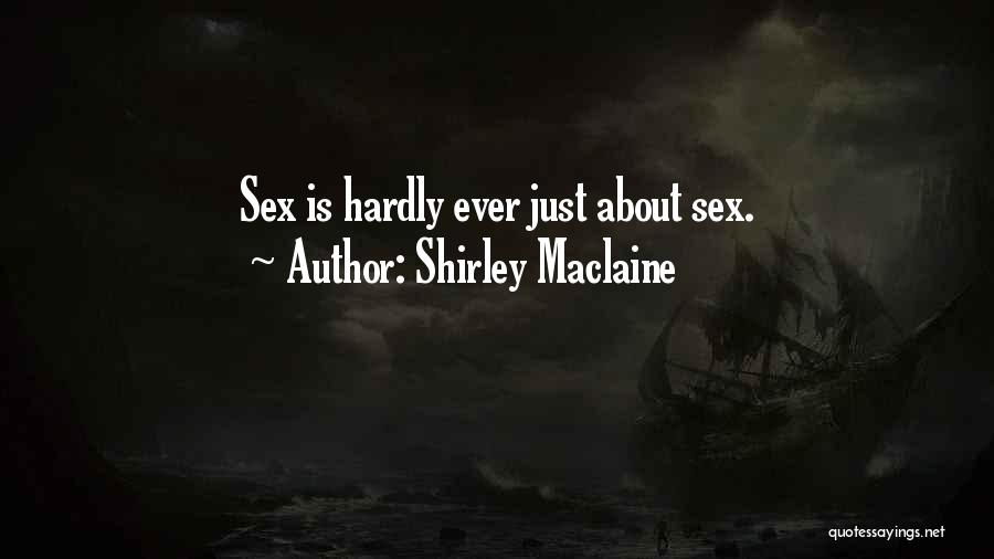 Shirley Maclaine Quotes: Sex Is Hardly Ever Just About Sex.