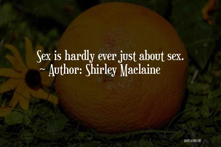Shirley Maclaine Quotes: Sex Is Hardly Ever Just About Sex.