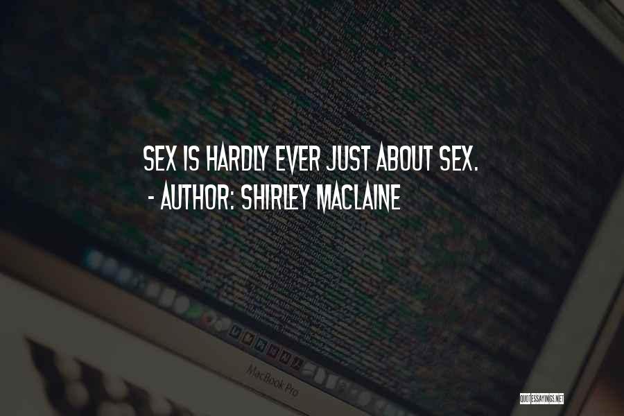 Shirley Maclaine Quotes: Sex Is Hardly Ever Just About Sex.