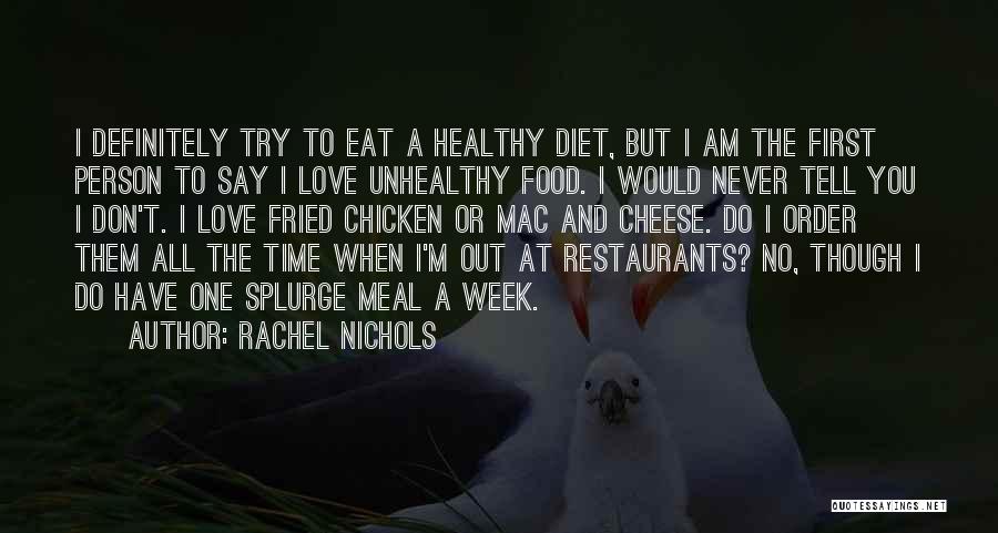 Rachel Nichols Quotes: I Definitely Try To Eat A Healthy Diet, But I Am The First Person To Say I Love Unhealthy Food.