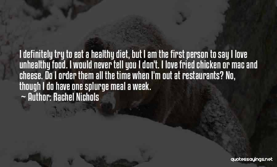Rachel Nichols Quotes: I Definitely Try To Eat A Healthy Diet, But I Am The First Person To Say I Love Unhealthy Food.