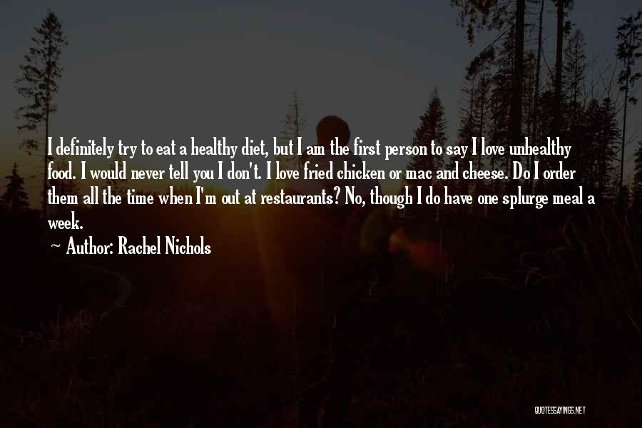 Rachel Nichols Quotes: I Definitely Try To Eat A Healthy Diet, But I Am The First Person To Say I Love Unhealthy Food.