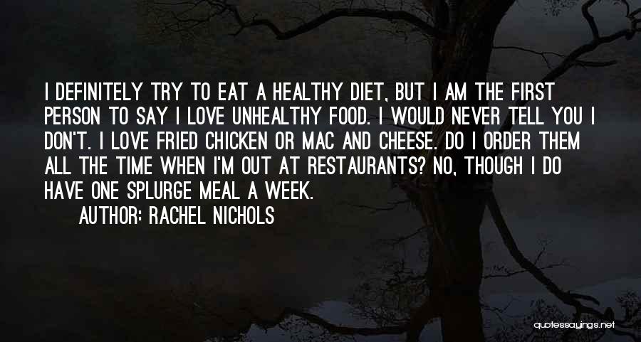 Rachel Nichols Quotes: I Definitely Try To Eat A Healthy Diet, But I Am The First Person To Say I Love Unhealthy Food.