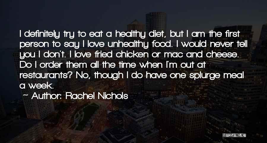 Rachel Nichols Quotes: I Definitely Try To Eat A Healthy Diet, But I Am The First Person To Say I Love Unhealthy Food.