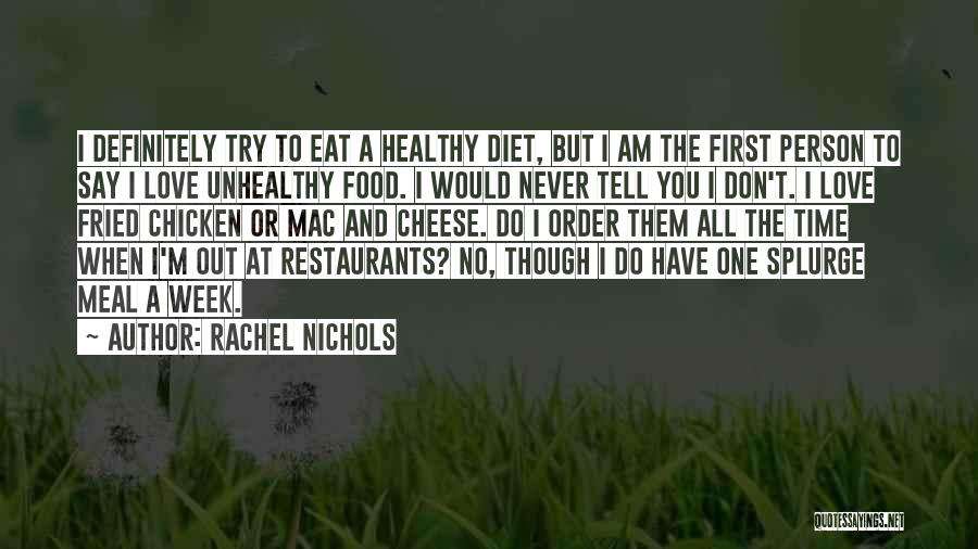 Rachel Nichols Quotes: I Definitely Try To Eat A Healthy Diet, But I Am The First Person To Say I Love Unhealthy Food.