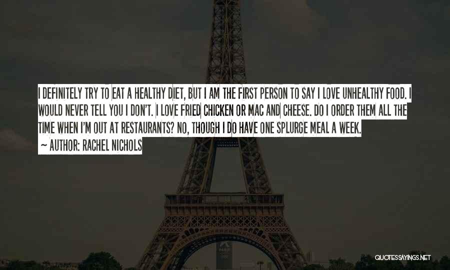 Rachel Nichols Quotes: I Definitely Try To Eat A Healthy Diet, But I Am The First Person To Say I Love Unhealthy Food.