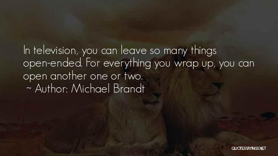 Michael Brandt Quotes: In Television, You Can Leave So Many Things Open-ended. For Everything You Wrap Up, You Can Open Another One Or