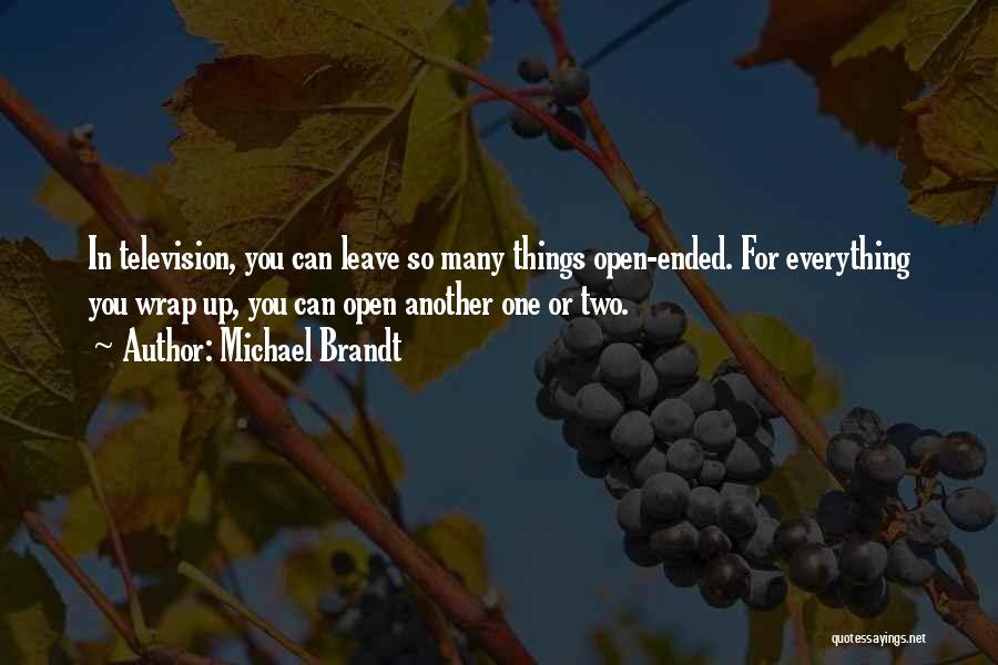 Michael Brandt Quotes: In Television, You Can Leave So Many Things Open-ended. For Everything You Wrap Up, You Can Open Another One Or