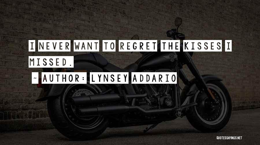 Lynsey Addario Quotes: I Never Want To Regret The Kisses I Missed.