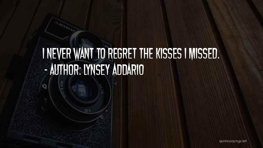 Lynsey Addario Quotes: I Never Want To Regret The Kisses I Missed.
