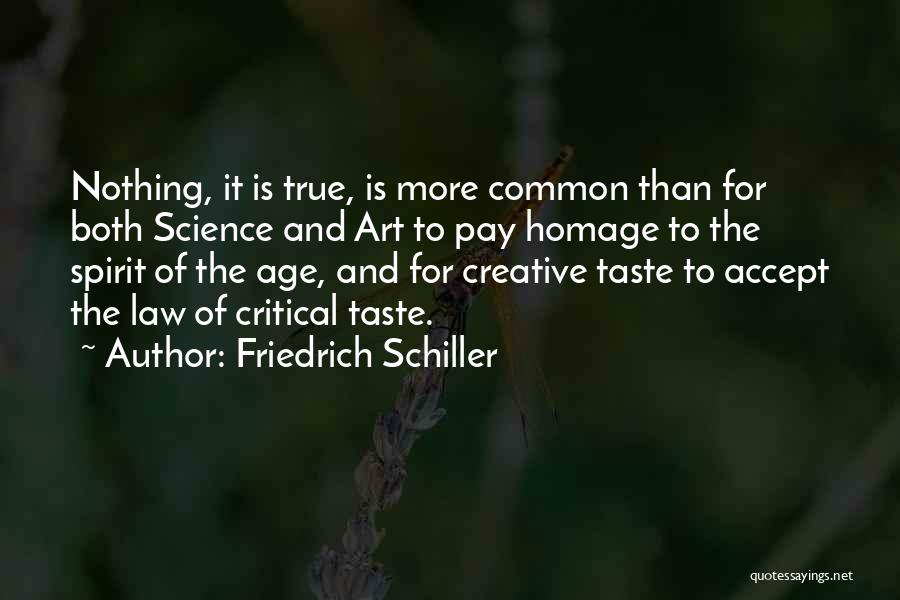 Friedrich Schiller Quotes: Nothing, It Is True, Is More Common Than For Both Science And Art To Pay Homage To The Spirit Of