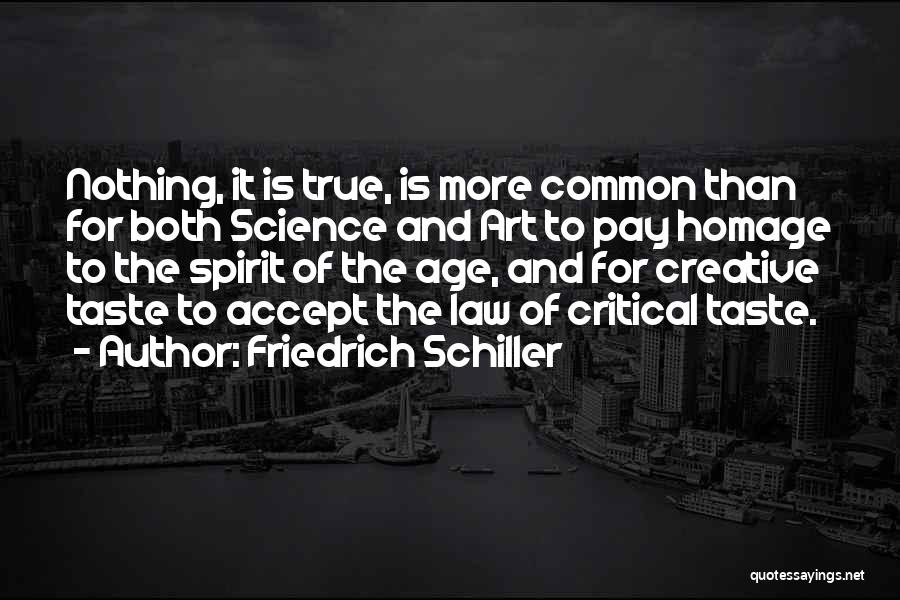 Friedrich Schiller Quotes: Nothing, It Is True, Is More Common Than For Both Science And Art To Pay Homage To The Spirit Of