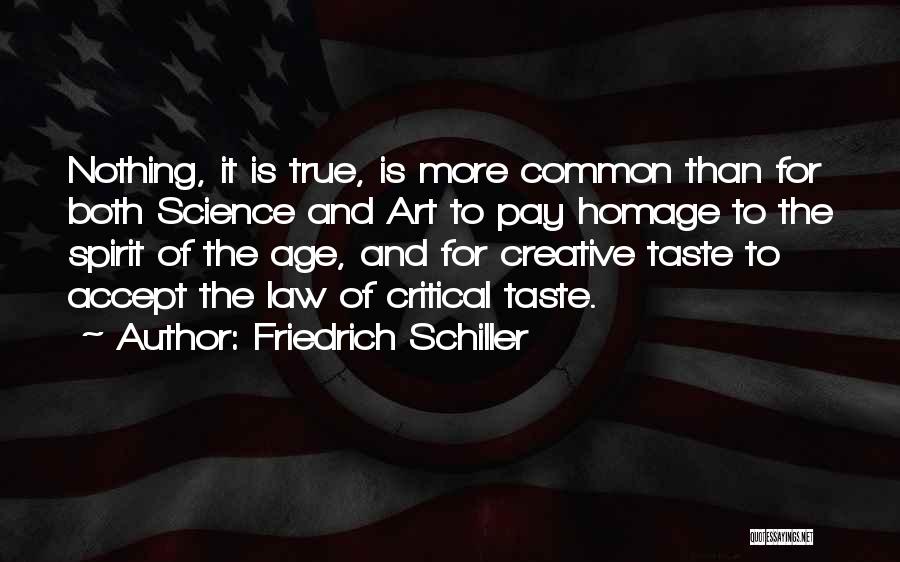 Friedrich Schiller Quotes: Nothing, It Is True, Is More Common Than For Both Science And Art To Pay Homage To The Spirit Of