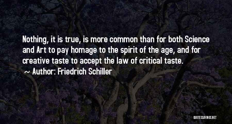 Friedrich Schiller Quotes: Nothing, It Is True, Is More Common Than For Both Science And Art To Pay Homage To The Spirit Of