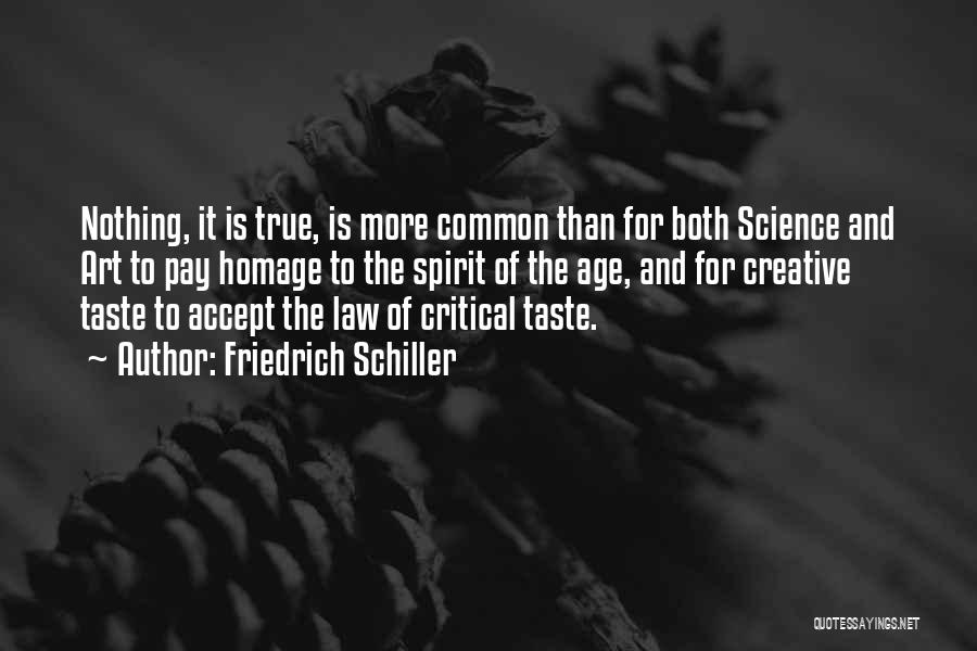 Friedrich Schiller Quotes: Nothing, It Is True, Is More Common Than For Both Science And Art To Pay Homage To The Spirit Of