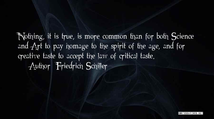 Friedrich Schiller Quotes: Nothing, It Is True, Is More Common Than For Both Science And Art To Pay Homage To The Spirit Of