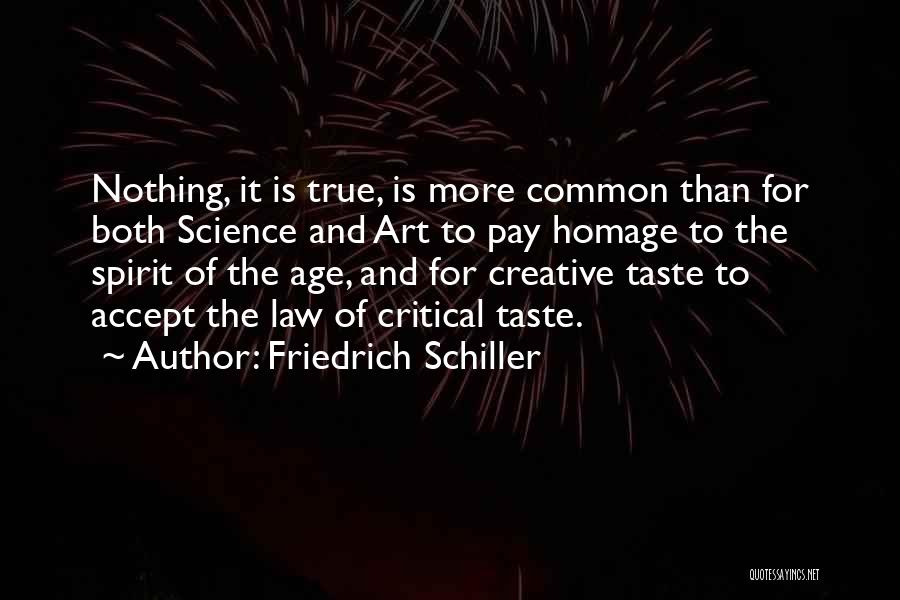 Friedrich Schiller Quotes: Nothing, It Is True, Is More Common Than For Both Science And Art To Pay Homage To The Spirit Of