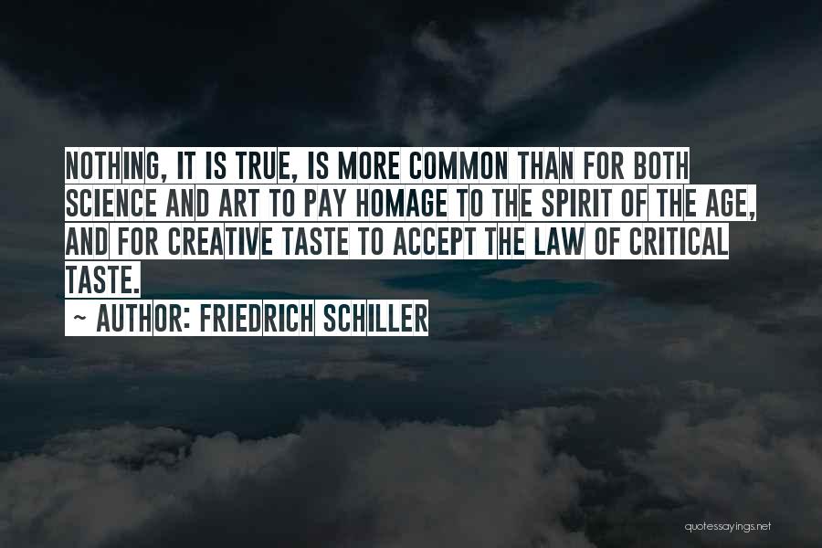 Friedrich Schiller Quotes: Nothing, It Is True, Is More Common Than For Both Science And Art To Pay Homage To The Spirit Of