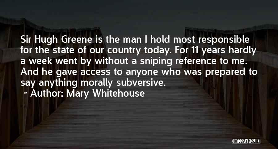 Mary Whitehouse Quotes: Sir Hugh Greene Is The Man I Hold Most Responsible For The State Of Our Country Today. For 11 Years