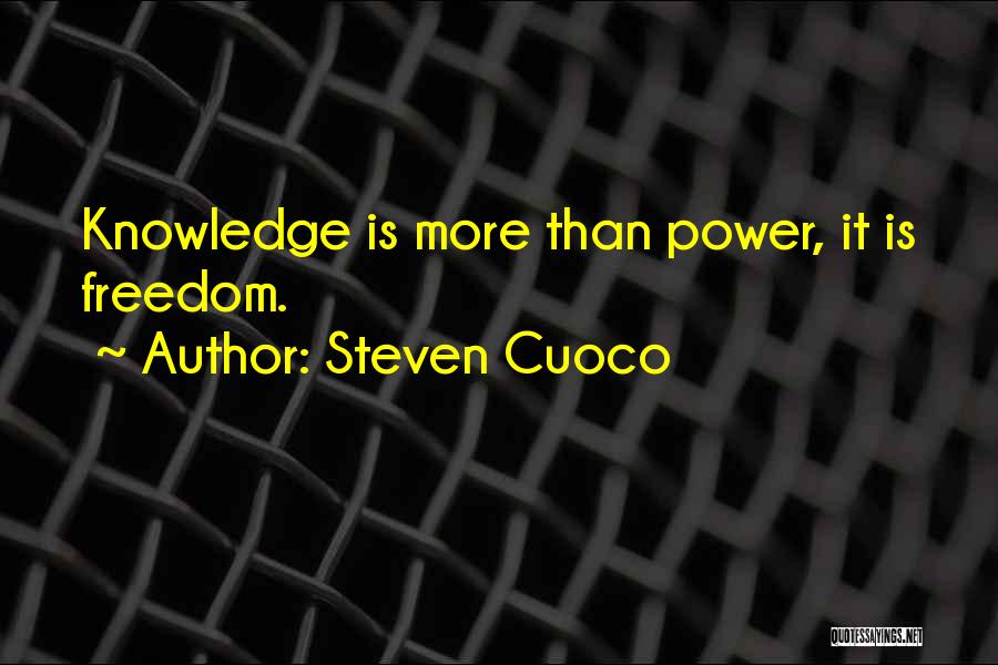 Steven Cuoco Quotes: Knowledge Is More Than Power, It Is Freedom.
