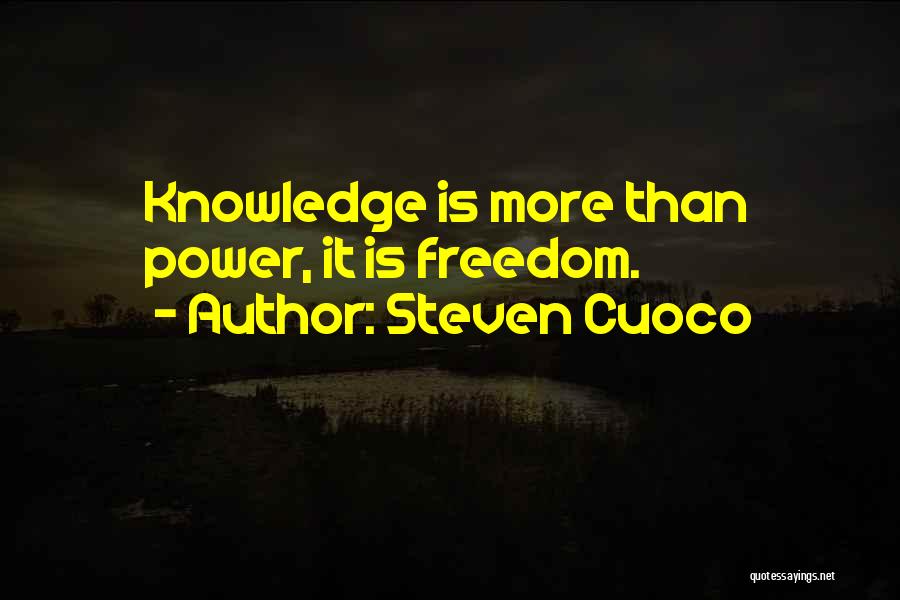 Steven Cuoco Quotes: Knowledge Is More Than Power, It Is Freedom.