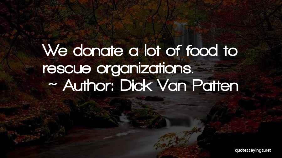 Dick Van Patten Quotes: We Donate A Lot Of Food To Rescue Organizations.