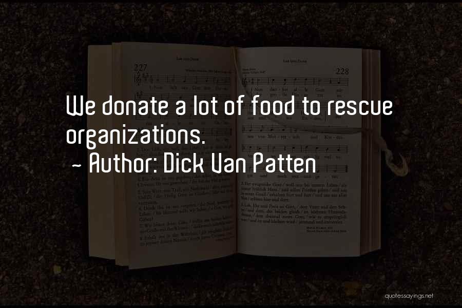 Dick Van Patten Quotes: We Donate A Lot Of Food To Rescue Organizations.